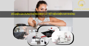 Sự thật về đồ điện gia dụng thông minh tiết kiệm điện?